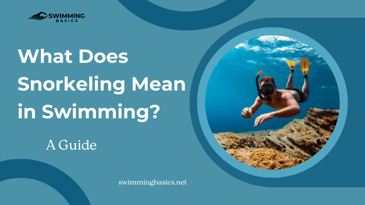What Does Snorkeling Mean in Swimming